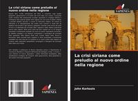 Produktbild: La crisi siriana come preludio al nuovo ordine nella regione