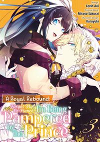 Produktbild: A Royal Rebound: Forget My Ex-Fianc&eacute;, I'm Being Pampered by the Prince! (Manga) Volume 3