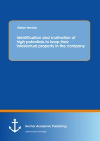 Produktbild: Identification and motivation of high potentials to keep their intellectual property in the company