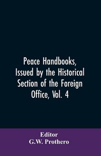 Produktbild: Peace Handbooks, Issued by the Historical Section of the Foreign Office, Vol. 4