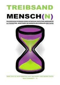 Produktbild: Treibsand / Treibsandmensch(n) &ndash; Philosophische Sporadien Gegen Entropische Idiopathien Surrealer Homo Sapien