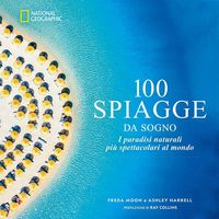 Produktbild: 100 spiagge da sogno. I paradisi naturali pi&ugrave; spettacolari al mondo