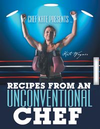 Produktbild: Chef Kate Presents ... Recipes from an Unconventional Chef