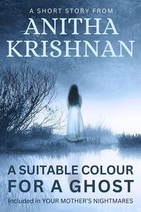 Produktbild: A Suitable Colour For A Ghost: A Short Story (Your Mother's Nightmares)