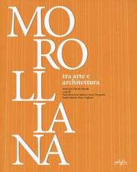 Produktbild: Morolliana. Tra arte e architettura. Scritti per Gabriele Morolli. Atti della Giornata di studio (Firenze, 31 marzo 2005)
