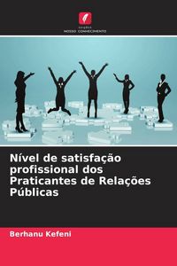 Produktbild: N&iacute;vel de satisfa&ccedil;&atilde;o profissional dos Praticantes de Rela&ccedil;&otilde;es P&uacute;blicas