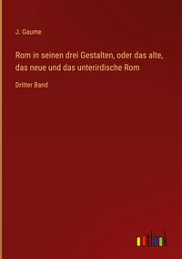 Produktbild: Rom in seinen drei Gestalten, oder das alte, das neue und das unterirdische Rom