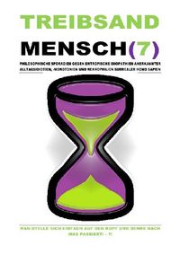 Produktbild: Treibsandmensch(7) &ndash; Philosophische Sporadien Gegen Entropische Idiopathien Surrealer Homo Sapien