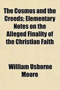 Produktbild: The Cosmos and the Creeds; Elementary Notes on the Alleged Finality of the Christian Faith