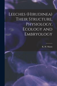 Produktbild: Leeches (Hirudinea) Their Structure, Physiology, Ecology and Embryology