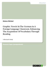 Produktbild: Graphic Novels In The German As A Foreign Language Classroom. Enhancing The Acquisition Of Vocabulary Through Reading