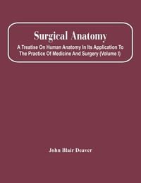 Produktbild: Surgical Anatomy; A Treatise On Human Anatomy In Its Application To The Practice Of Medicine And Surgery (Volume I)