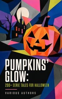 Produktbild: Pumpkins' Glow: 200+ Eerie Tales for Halloween