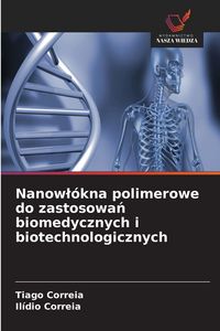 Produktbild: Nanow&iquest;&oacute;kna polimerowe do zastosowa&iquest; biomedycznych i biotechnologicznych