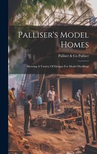 Produktbild: Palliser's Model Homes: Showing A Variety Of Designs For Model Dwellings