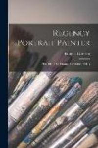 Produktbild: Regency Portrait Painter; the Life of Sir Thomas Lawrence, P.R.A