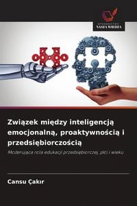 Produktbild: Zwi&iquest;zek mi&iquest;dzy inteligencj&iquest; emocjonaln&iquest;, proaktywno&iquest;ci&iquest; i przedsi&iquest;biorczo&iquest;ci&iquest;