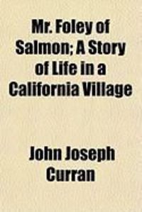 Produktbild: Mr. Foley of Salmon; A Story of Life in a California Village