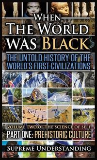 Produktbild: When the World Was Black, Part One: The Untold History of the World's First Civilizations Prehistoric Culture