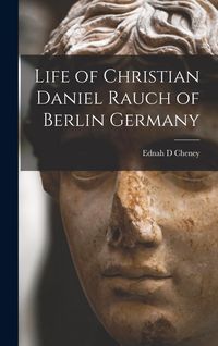 Produktbild: Life of Christian Daniel Rauch of Berlin Germany