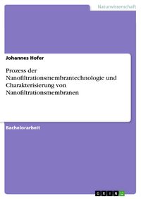 Produktbild: Prozess der Nanofiltrationsmembrantechnologie und Charakterisierung von Nanofiltrationsmembranen