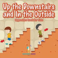 Produktbild: Up the Downstairs and In the Outside | Opposites Book for Kids