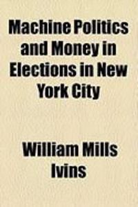 Produktbild: Machine Politics and Money in Elections in New York City