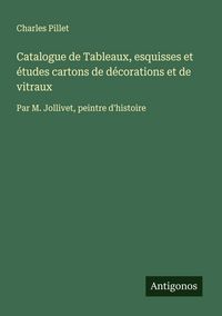 Produktbild: Catalogue de Tableaux, esquisses et &eacute;tudes cartons de d&eacute;corations et de vitraux