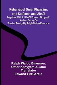 Produktbild: Rub&aacute;iy&aacute;t of Omar Khayy&aacute;m, and Sal&aacute;m&aacute;n and Abs&aacute;l; Together with a Life of Edward Fitzgerald and an Essay on Persian Poetry by Ralph Waldo Emerson