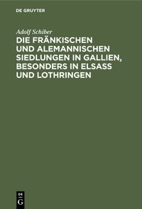 Produktbild: Die fr&auml;nkischen und alemannischen Siedlungen in Gallien, besonders in Elsass und Lothringen