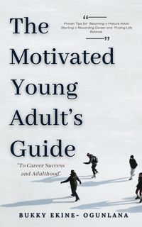Produktbild: The Motivated Young Adult's Guide to Career Success and Adulthood