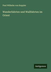 Produktbild: Wanderfahrten und Wallfahrten im Orient