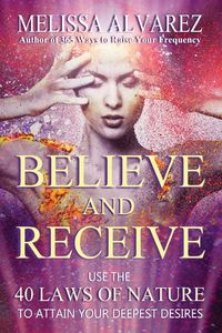 Produktbild: Believe and Receive: Use the 40 Laws of Nature to Attain Your Deepest Desires