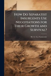 Produktbild: How Do Separatist Insurgents Use Negotiations for Their Growth and Survival?