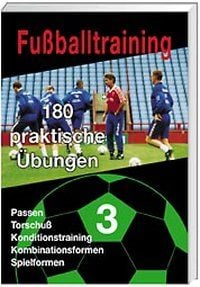 Fussballtraining - 180 praktische Übungen Teil 1, 2, 3, 4 / Fussballtraining - 180 praktische Übungen Teil 1, 2, 3, 4