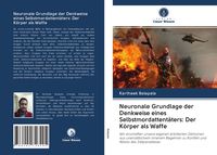 Produktbild: Neuronale Grundlage der Denkweise eines Selbstmordattent&auml;ters: Der K&ouml;rper als Waffe