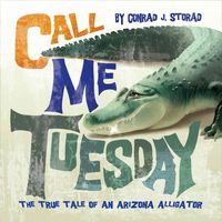 Produktbild: Call Me Tuesday: The True Tale of an Arizona Alligator