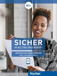 Sicher in Alltag und Beruf! B1+ / Kursbuch + Arbeitsbuch Susanne Schwalb