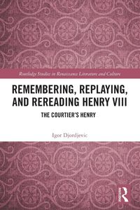 Produktbild: Remembering, Replaying, and Rereading Henry VIII