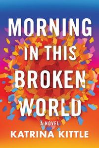 Bild vom Artikel Morning in This Broken World vom Autor Katrina Kittle