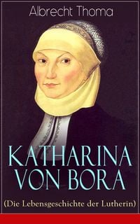 Produktbild: Katharina von Bora (Die Lebensgeschichte der Lutherin)