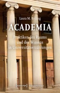 Produktbild: Academia. Praktiken des Raums und des Wissens in Universit&auml;tserz&auml;hlungen