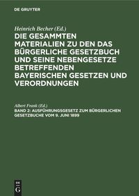Produktbild: Ausf&uuml;hrungsgesetz zum B&uuml;rgerlichen Gesetzbuche vom 9. Juni 1899