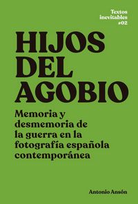 Produktbild: Hijos del agobio : memoria y desmemoria de la guerra en la fotograf&iacute;a espa&ntilde;ola contempor&aacute;nea