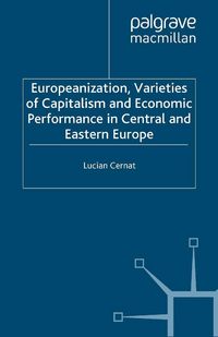 Produktbild: Europeanization, Varieties of Capitalism and Economic Performance in Central and Eastern Europe