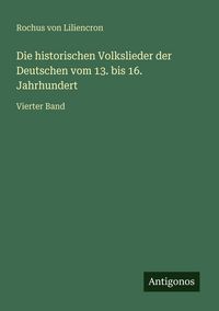 Produktbild: Die historischen Volkslieder der Deutschen vom 13. bis 16. Jahrhundert