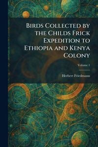 Produktbild: Birds Collected by the Childs Frick Expedition to Ethiopia and Kenya Colony