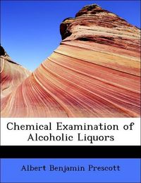 Produktbild: Prescott, A: Chemical Examination of Alcoholic Liquors