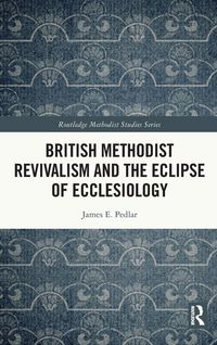 Produktbild: British Methodist Revivalism and the Eclipse of Ecclesiology