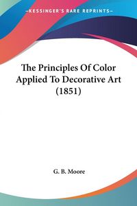 Produktbild: The Principles Of Color Applied To Decorative Art (1851)